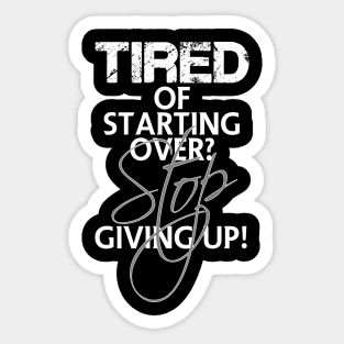 Tired of starting over? Stop giving up! Sticker